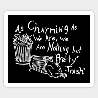 As Charming As We Are, We Are Nothing But Pretty Trash (White) Sticker